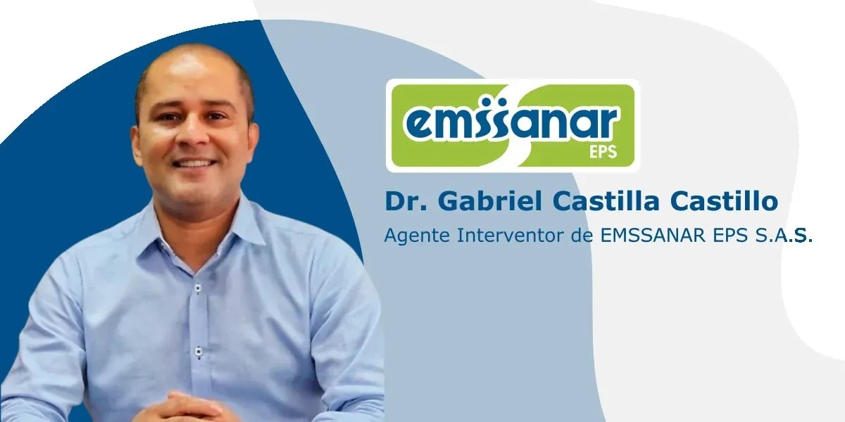 EMSSANAR EPS da la bienvenida al Dr. Gabriel Castilla Castillo como nuevo Agente Interventor designado por la Supersalud